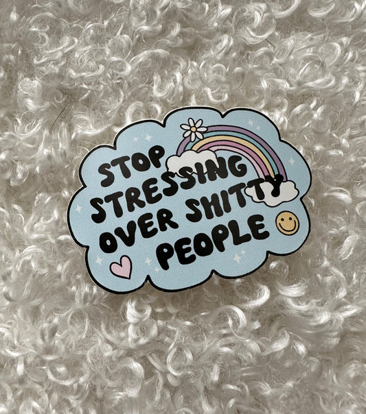 Stop Stressing Over Shitty People Sticker