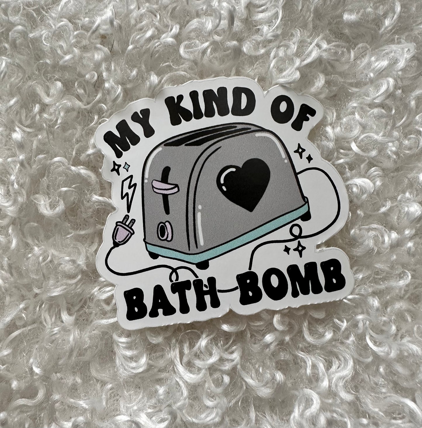 My Kind of Bath Bomb Sticker